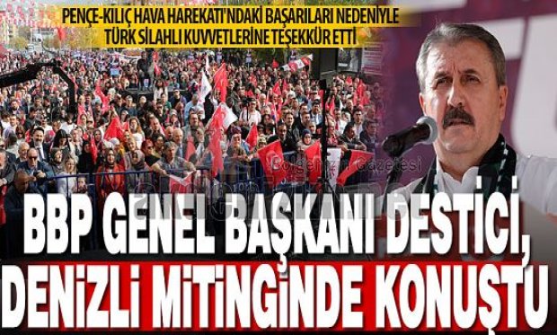 BBP Başkanı Destici Denizli'de Çoşkuyla Karşılandı..