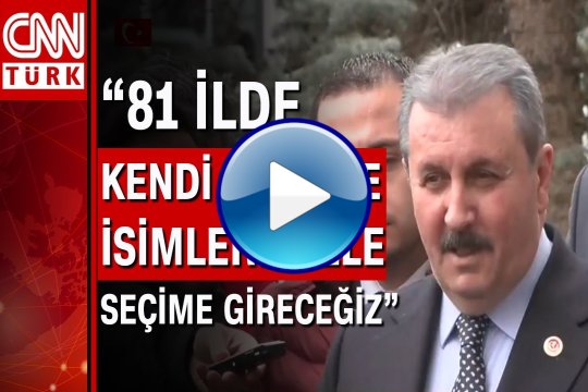 Mustafa Destici: "Cumhurbaşkanı adayımız Sayın Recep Tayyip Erdoğan'dır"